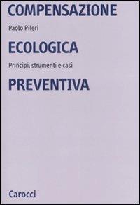 Compensazione ecologica preventiva. Metodi, strumenti e casi - Paolo Pileri - copertina