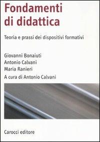 Fondamenti di didattica. Teoria e prassi dei dispositivi formativi - Giovanni Bonaiuti,Antonio Calvani,Maria Ranieri - copertina