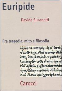 Euripide. Fra tragedia, mito e filosofia - Davide Susanetti - copertina