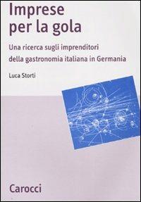 Imprese per la gola. Una ricerca sugli imprenditori della gastronomia italiana in Germania -  Luca Storti - copertina