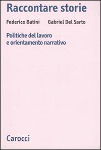 Raccontare storie. Politiche del lavoro e orientamento narrativo -  Federico Batini, Gabriel Del Sarto - copertina