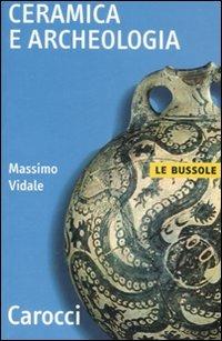 Ceramica e archeologia. Ediz. illustrata - Massimo Vidale - copertina