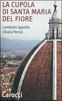 La cupola di Santa Maria del Fiore. Ediz. illustrata - Lamberto Ippolito,Chiara Peroni - copertina