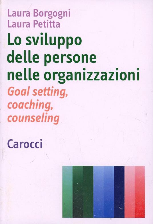 Lo sviluppo delle persone nelle organizzazioni. Goal setting, coaching, counseling - Laura Borgogni,Laura Petitta - copertina