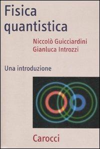Fisica quantistica. Una introduzione -  Niccolò Guicciardini, Gianluca Introzzi - copertina