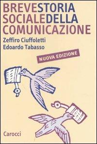 Breve storia sociale della comunicazione - Zeffiro Ciuffoletti,Edoardo Tabasso - copertina