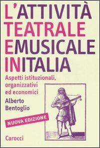 L' attività teatrale e musicale in Italia. Aspetti istituzionali, organizzativi ed economici -  Alberto Bentoglio - copertina