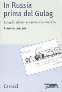 In Russia prima del gulag. Emigrati italiani a scuola di comunismo -  Fiamma Lussana - copertina