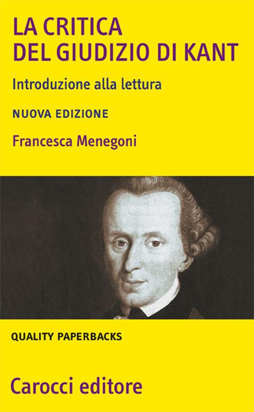 La «Critica del giudizio» di Kant. Introduzione alla lettura Francesca Menegoni Libro La «Critica del giudizio» di Kant. Introduzione alla lettura Francesca Menegoni Libro
