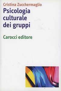 Libro Psicologia culturale dei gruppi Cristina Zucchermaglio