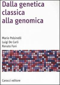 Dalla genetica classica alla genomica - Mario Polsinelli,Luigi De Carli,Renato Fani - copertina