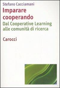 Imparare cooperando. Dal cooperative learning alle comunità di ricerca - Stefano Cacciamani - copertina
