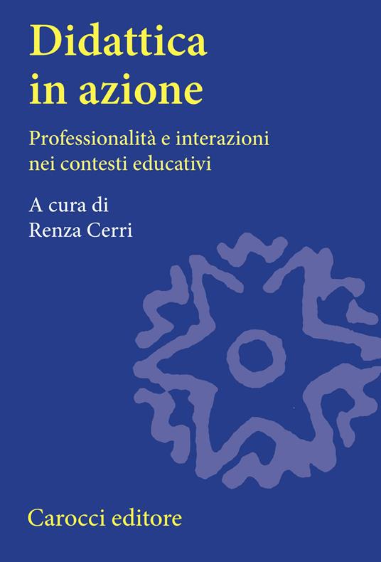 Didattica in azione. Professionalità e interazioni nei contesti educativi - copertina