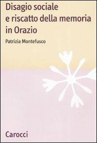 Disagio sociale e riscatto della memoria in Orazio -  Patrizia Montefusco - copertina