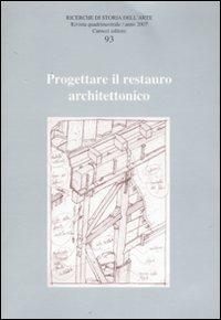 Ricerche di storia dell'arte. Ediz. illustrata. Vol. 93: Progettare il restauro architettonico - copertina