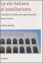 La via italiana al totalitarismo. Il partito e lo Stato nel regime fascista