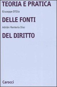 Teoria e pratica delle fonti del diritto - Giuseppe D'Elia,Adrián Rentería Díaz - copertina