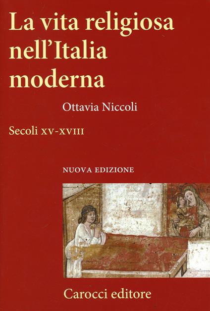 La vita religiosa nell'Italia moderna. Secoli XV-XVIII - Ottavia Niccoli - copertina