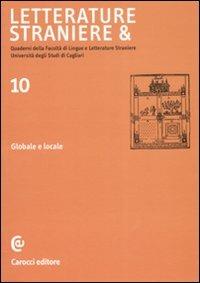 Letterature straniere &. Quaderni della Facoltà di lingue e letterature straniere dell'Università degli studi di Cagliari. Vol. 10: Globale e locale. - copertina