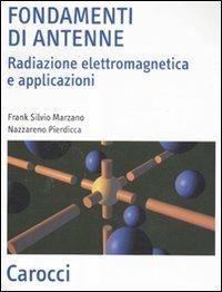 Fondamenti di antenne. Radiazione elettromagnetica e applicazioni - Frank S. Marzano,Nazzareno Pierdicca - copertina