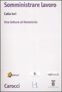 Somministrare lavoro. Una lettura al femminile -  Catia Iori - copertina