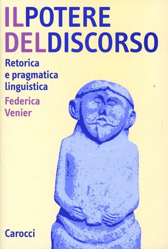 Il potere del discorso. Retorica e pragmatica linguistica - Federica Venier - copertina