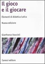 Il gioco e il giocare. Elementi di didattica ludica. Nuova ediz.