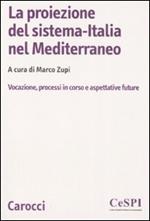 La proiezione del sistema-Italia nel Mediterraneo. Vocazione, processiin corso e aspettative future