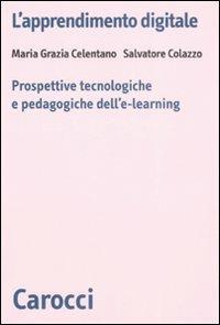 L' apprendimento digitale. Prospettive tecnologiche e pedagogiche dell'e-learning -  Maria Grazia Celentano, Salvatore Colazzo - copertina