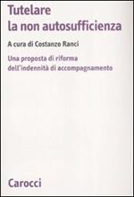 Tutelare la non autosufficienza. Una proposta di riforma dell'indennità di accompagnamento