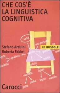 Libro Che cos'è la linguistica cognitiva  Stefano Arduini  Roberta Fabbri