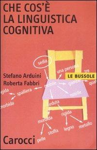 Che cos'è la linguistica cognitiva -  Stefano Arduini, Roberta Fabbri - copertina