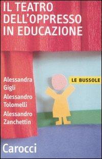 Il teatro dell'oppresso in educazione - Alessandra Gigli,Alessandro Tolomelli,Alessandro Zanchettin - copertina