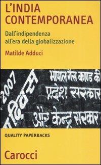 L' India contemporanea. Dall'indipendenza all'era della globalizzazione -  Matilde Adduci - copertina