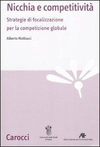 Nicchia e competitività. Strategie di focalizzazione per la competizione globale -  Alberto Mattiacci - copertina