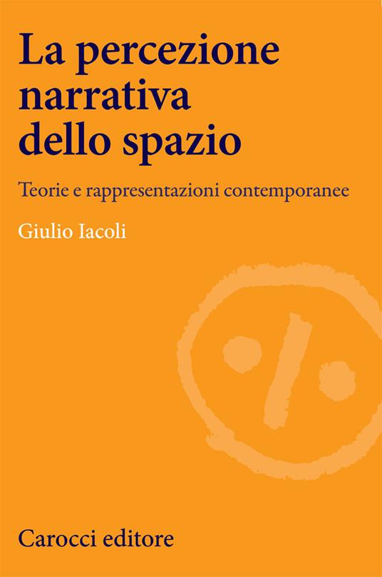 La percezione narrativa dello spazio. Teorie e rappresentazioni contemporanee - Giulio Iacoli - copertina