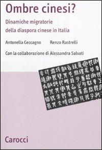 Ombre cinesi? Dinamiche migratorie della diaspora cinese -  Angela Caccagno, Renzo Rastrelli, Alessandro Salvati - copertina