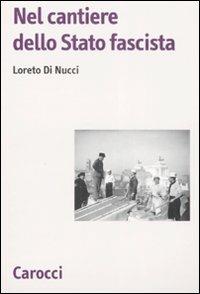Nel cantiere dello Stato fascista -  Loreto Di Nucci - copertina