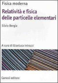 Fisica moderna. Relatività e fisica delle particelle elementari - Silvio Bergia - copertina