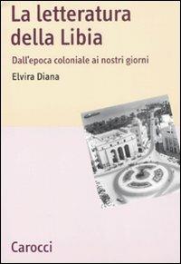 La letteratura della Libia. Dall'epoca coloniale ai nostri giorni -  Elvira Diana - copertina