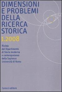 Dimensione e problemi della ricerca storica. Rivista del dipartimento di storia moderna e contemporanea dell'Università degli studi di Roma «La Sapienza» (2008). Vol. 1 - copertina