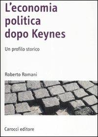L' economia politica dopo Keynes. Un profilo storico - Roberto Romani - copertina