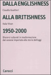 Dalla englishness alla britishness, 1950-2000. Discorsi culturali in trasformazione dal canone imperiale alle storie dell'oggi. - Itala Vivan,Claudia Gualtieri - copertina