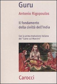 Guru. Il fondamento della civiltà dell'India -  Antonio Rigopoulos - copertina