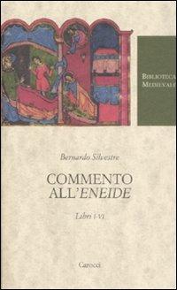 Commento all'«Eneide». Libri I-VI. Testo latino a fronte - Bernardo Silvestre - copertina