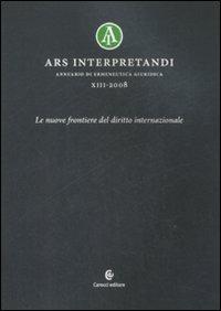 Ars interpretandi. Vol. 13: Le nuove frontiere del diritto internazionale. - copertina
