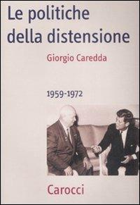 Le politiche della distensione. 1959-1972 - Giorgio Caredda - copertina