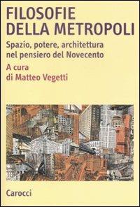 Filosofie della metropoli. Spazio, potere, architettura nel Novecento - copertina