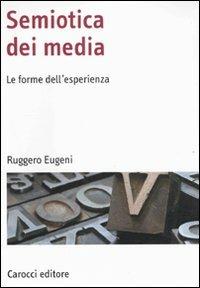 Semiotica dei media. Le forme dell'esperienza - Ruggero Eugeni - copertina