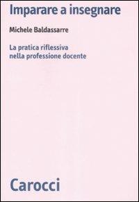 Imparare a insegnare. La pratica riflessiva nella professione docente - Michele Baldassarre - copertina